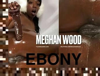 SLIM THICK FAT CREAMY PUSSY EBONY SQUIRTING FROM THE SIDE MEGHAN WOOD