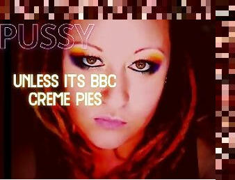No more pussy unless its the MP3 version of BBC creampies