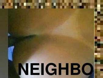 I fucked the neighbor's big ass
