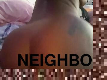 Neighbor rode my Dick until we both nutted????????????