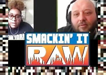 Smackin' It Deadass Raw - Smackin' It Raw Ep. 150