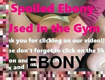 #8 Ebony Used in the Gym 1