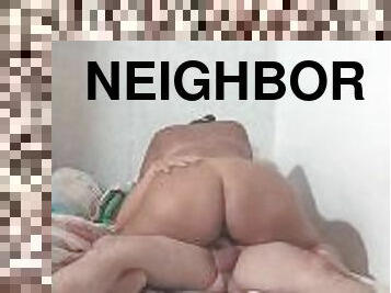 I put my big ass in my neighbor's face! I pee all over his body!!