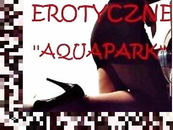 OPOWIADANIE EROTYCZNE ''AQUAPARK''