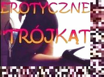 OPOWIADANIE EROTYCZNE ''TRÓJK?T'