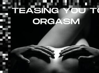 TEASING YOU TO ORGASM