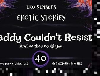 Daddy Couldn't Resist (Erotic Audio for Women) [ESES40]